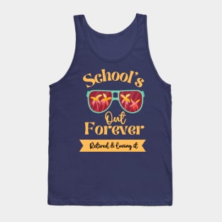 Schools Out Forever Retired and Loving It Tank Top